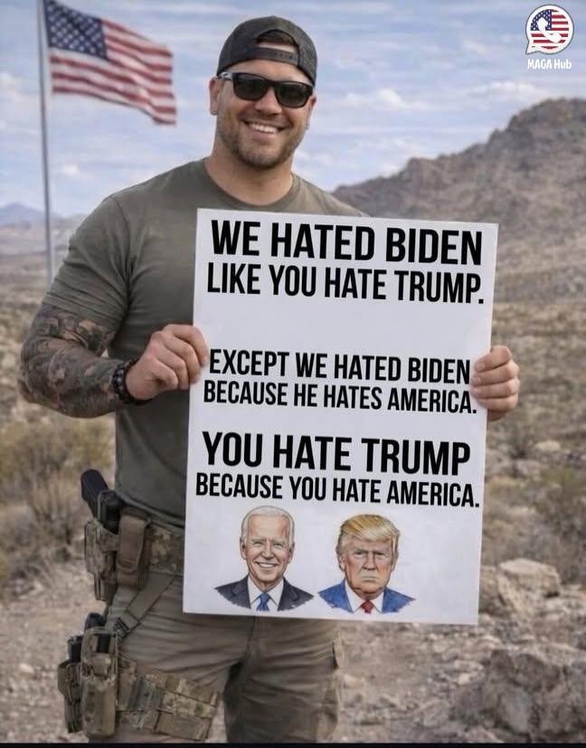 WE HATED BIDEN LIKE YOU HATE TRUMP. EXCEPT WE HATED BIDEN BECAUSE HE HATES AMERICA. YOU HATE TRUMP BECAUSE YOU HATE AMERICA.