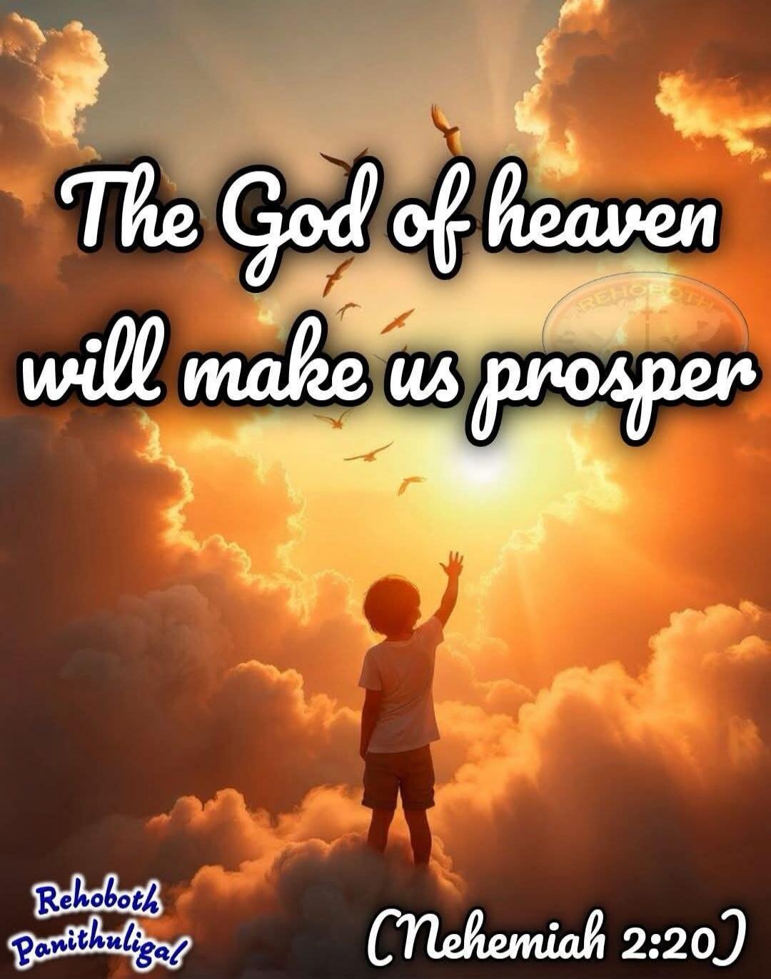 The God of heaven will make us prosper
Nehemiah 2:20