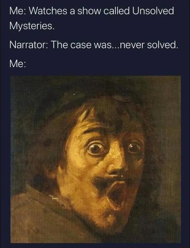 Me Watches a show called Unsolved WS CIgEES Narrator The case wasnever solved VcH