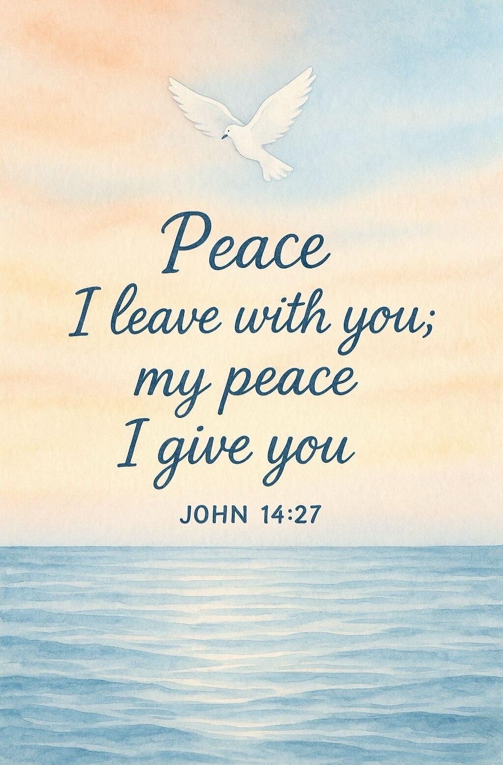 Peace I leave with you; my peace I give you JOHN 14:27