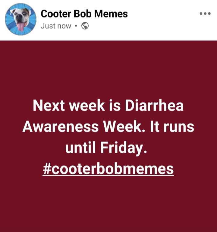 Next week is Diarrhea Awareness Week. It runs until Friday. #cooterbobmemes