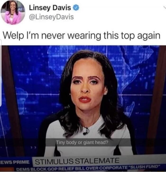 Welp I’m never wearing this top again
Tiny body or giant head?
STIMULUS STALEMATE
DEMS BLOCK GOP RELIEF BILL OVER CORPORATE 'SLUSH FUND'