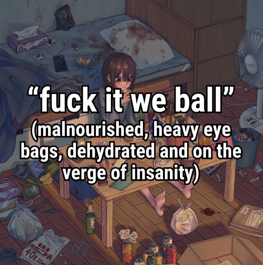 fuck itwe ball R malnounshedlxeg_lyeye bagsdehydratedandlowe verge of msanty e O_ FEXY N