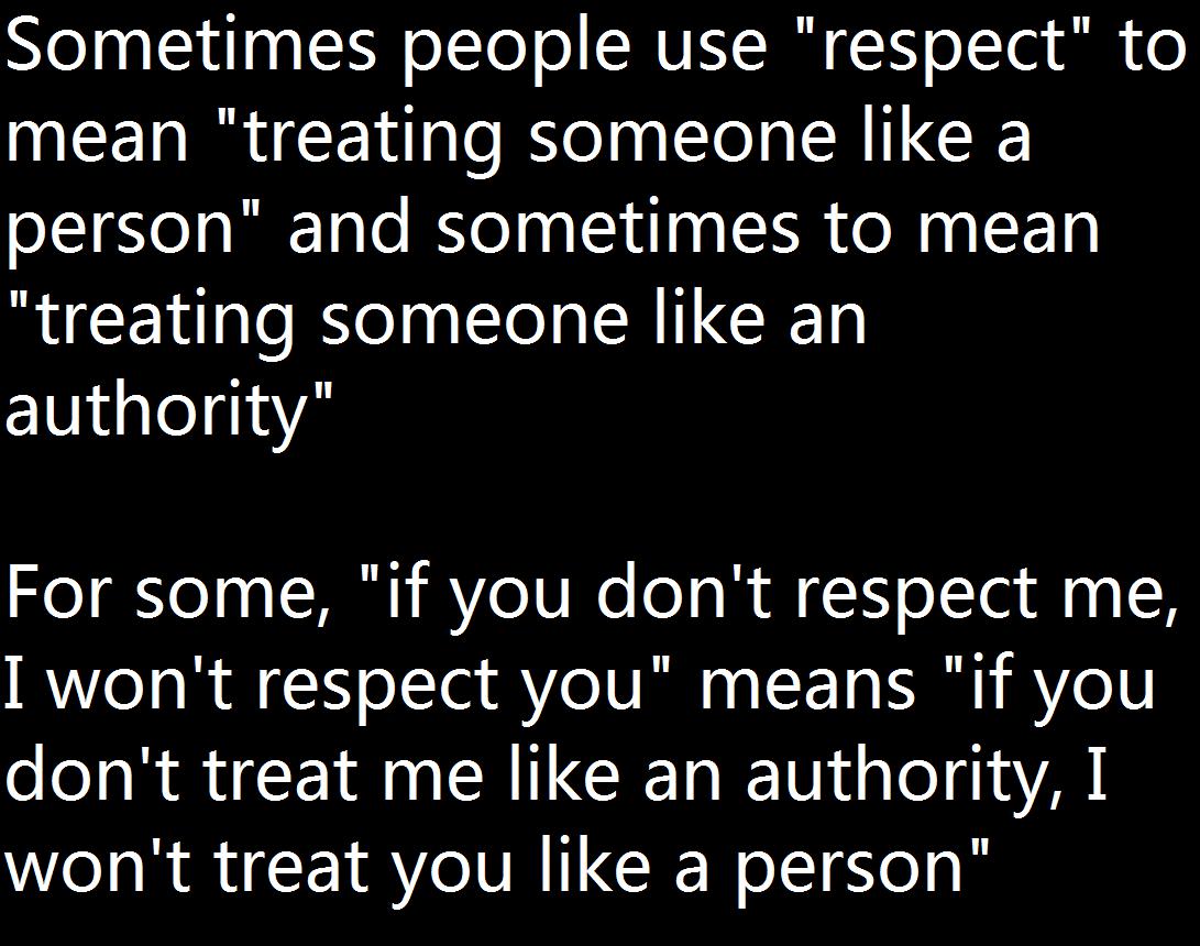Nelna i lna I oLTel o SRV 1 oJToi R 0 mean treating someone like a person and sometimes to mean treating someone like an authority For some if you dont respect me I wont respect you means if you dont treat me like an authority I wont treat you like a person