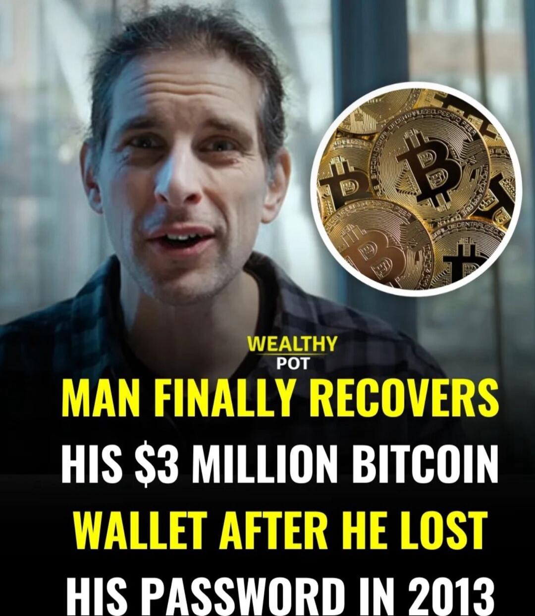 JEALTHY POT HIS 3 MILLION BITCOIN HIS PASSWORD IN 2013