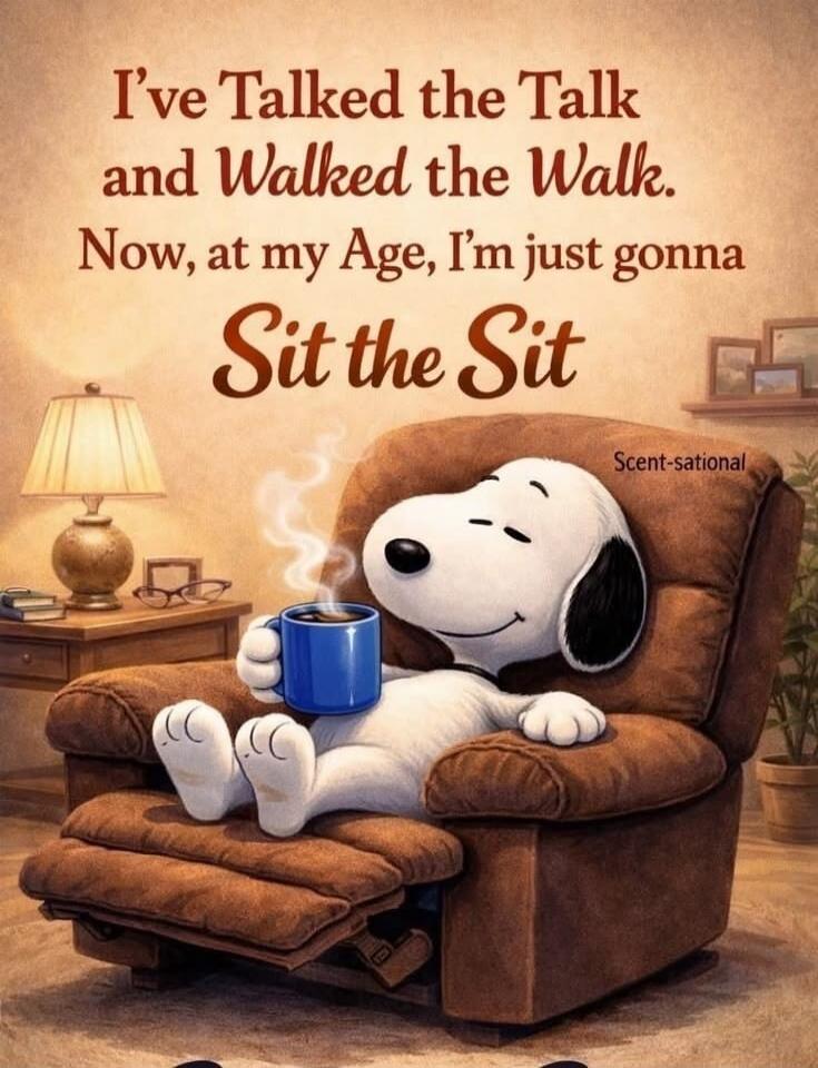 I've Talked the Talk and Walked the Walk. Now, at my Age, I'm just gonna Sit the Sit.