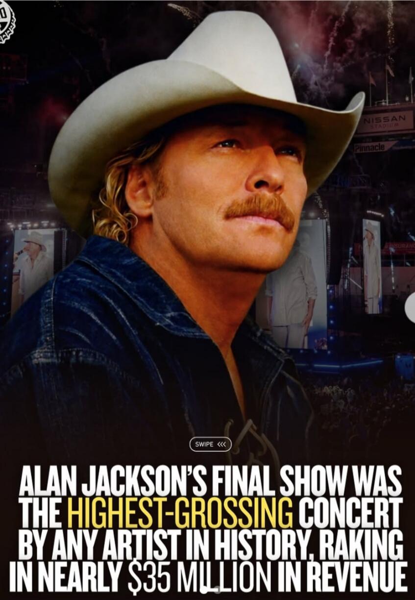 ALAN JACKSON'S FINAL SHOW WAS THE HIGHEST-GROSSING CONCERT BY ANY ARTIST IN HISTORY, RAKING IN NEARLY $35 MILLION IN REVENUE