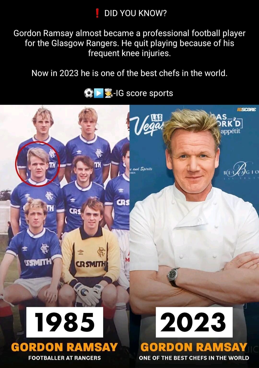 DID YOU KNOW Gordon Ramsay almost became a professional football player for the Glasgow Rangers He quit playing because of his frequent knee injuries Now in 2023 he i one of the best chefs in the world QWG score sports colllol QTN ETAS GORDON RAMSAY FOOTBALLER AT RANGERS ONE OF THE BEST CHEFS IN THE WORLD