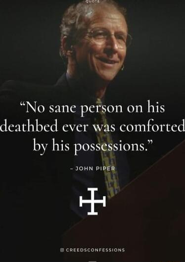 No sane pcfson on his deathbed ever was comforted by his possessions J0HN vut i CREEDSCONFESSIONS