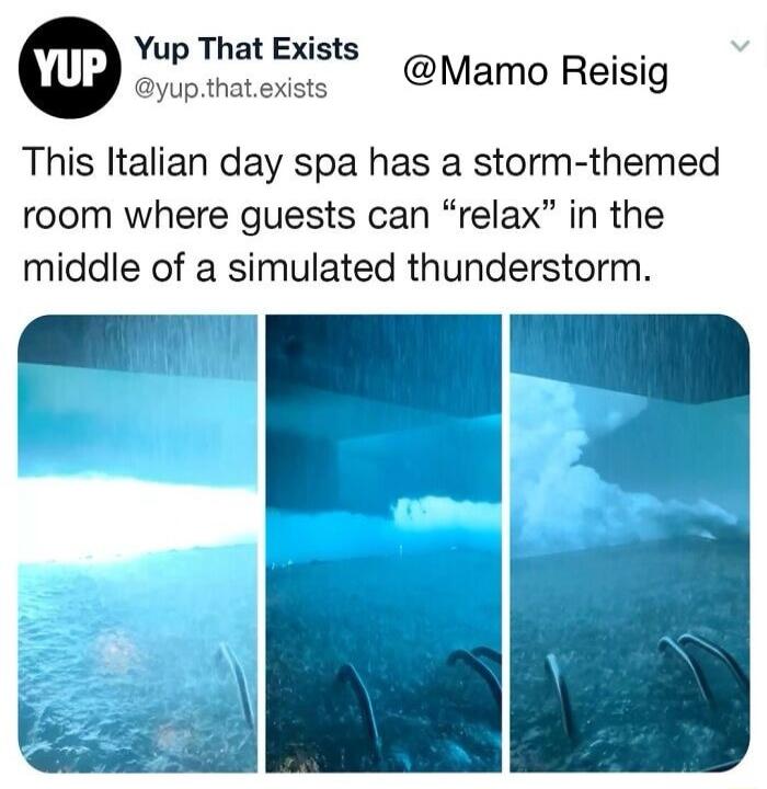 Yup That Exists aypthatexss Mamo Reisig This Italian day spa has a storm themed room where guests can relax in the middle of a simulated thunderstorm