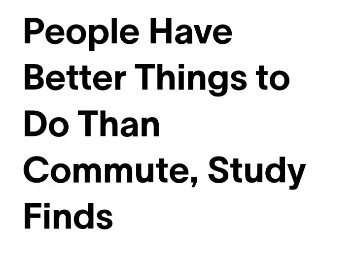 People Have Better Things to Do Than Commute Study Finds
