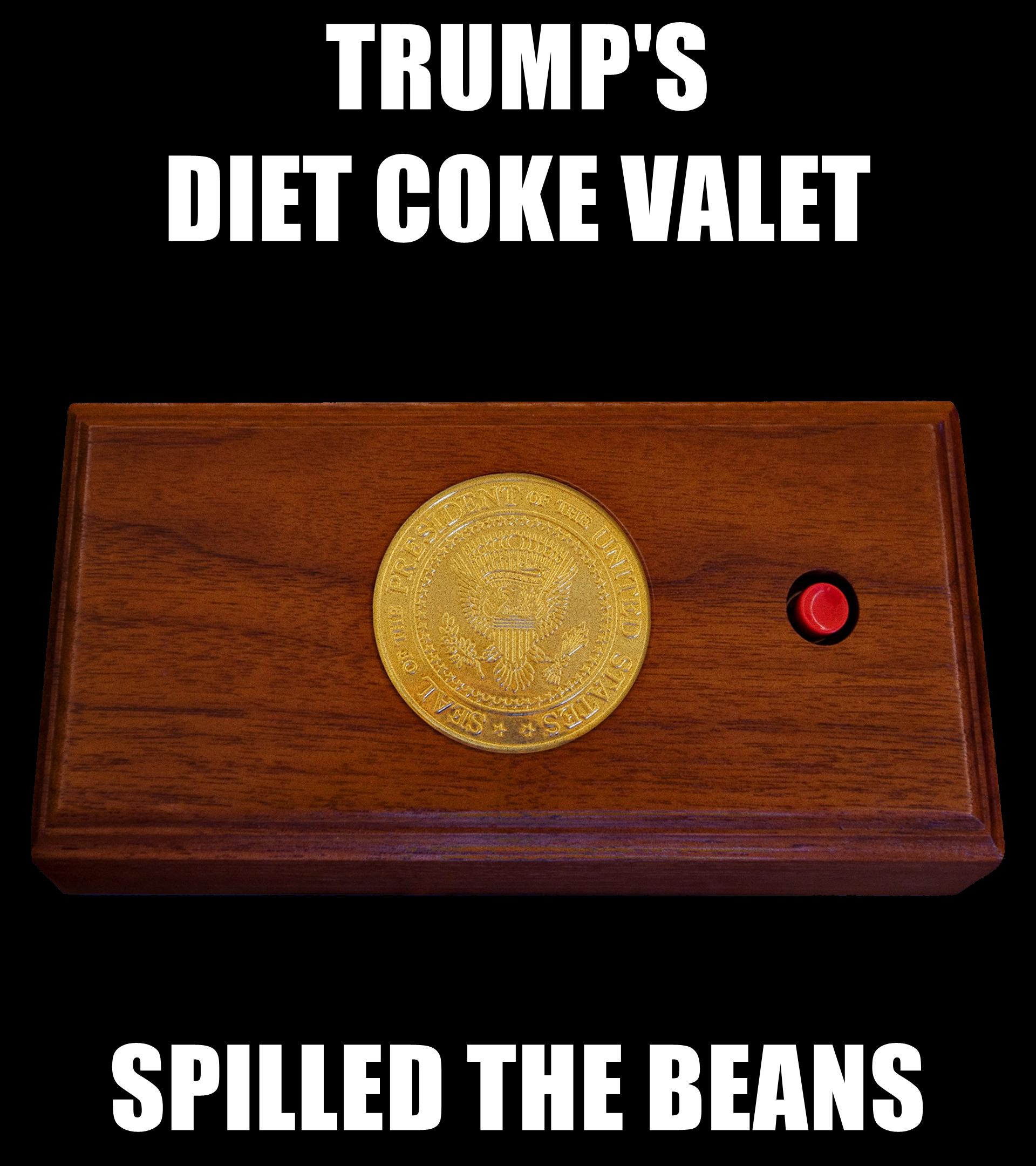 TRUMPS DIET COKE VALET SPILLED THE BEANS