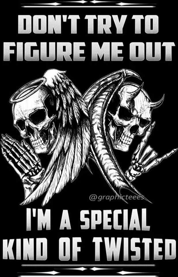 DON'T TRY TO FIGURE ME OUT I'M A SPECIAL KIND OF TWISTED