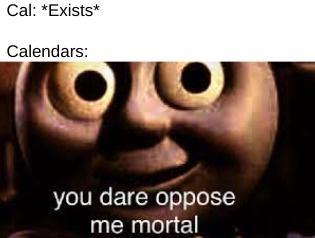 you dare oppose me mortal
