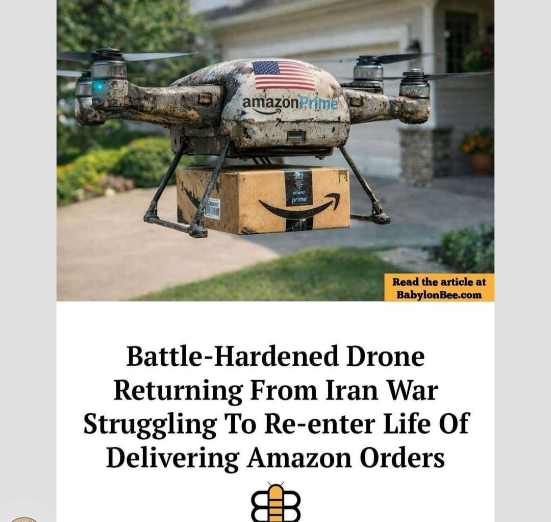 amazon Prime. Read the article at BabylonBee.com. Battle-Hardened Drone Returning From Iran War Struggling To Re-enter Life Of Delivering Amazon Orders. prime.