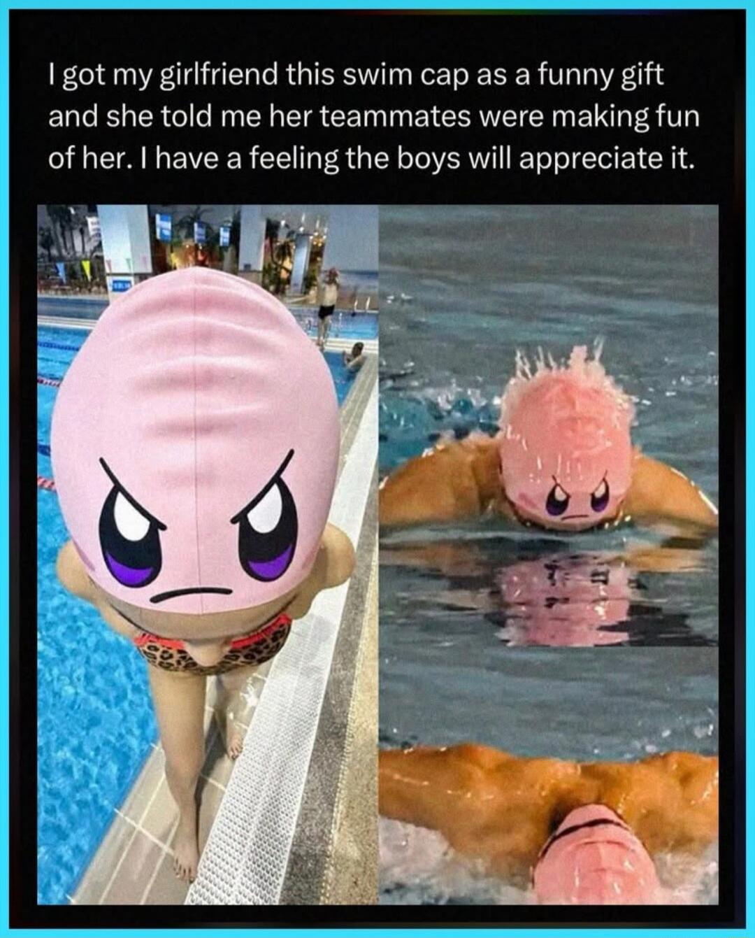 I got my girlfriend this swim cap as a funny gift and she told me her teammates were making fun of her. I have a feeling the boys will appreciate it.