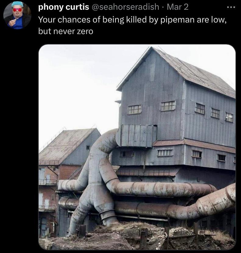 Rt phony curtis seahorseradish Mar 2 Your chances of being killed by pipeman are low but never zero