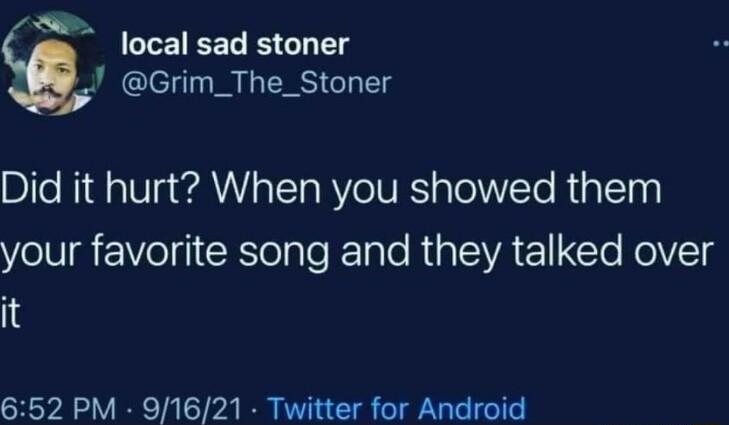 local sad stoner _J Grim_The_Stoner Did it hurt When you showed them el Vel Gl lale K lale RiplaVAElTo NolV1g it 652 PM 91621 Twitter for Android