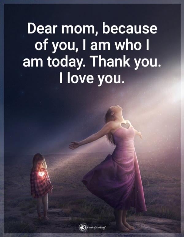 Dear mom, because of you, I am who I am today. Thank you. I love you.