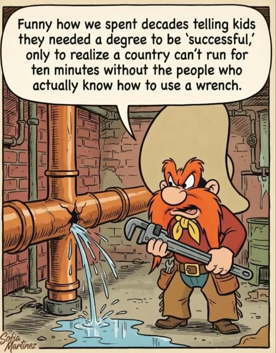 Funny how we spent decades telling kids they needed a degree to be 'successful,' only to realize a country can't run for ten minutes without the people who actually know how to use a wrench.