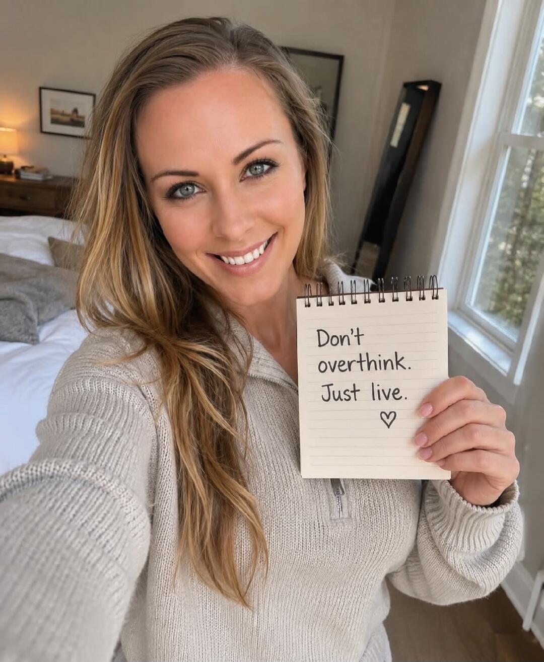 Don't overthink. Just live.
