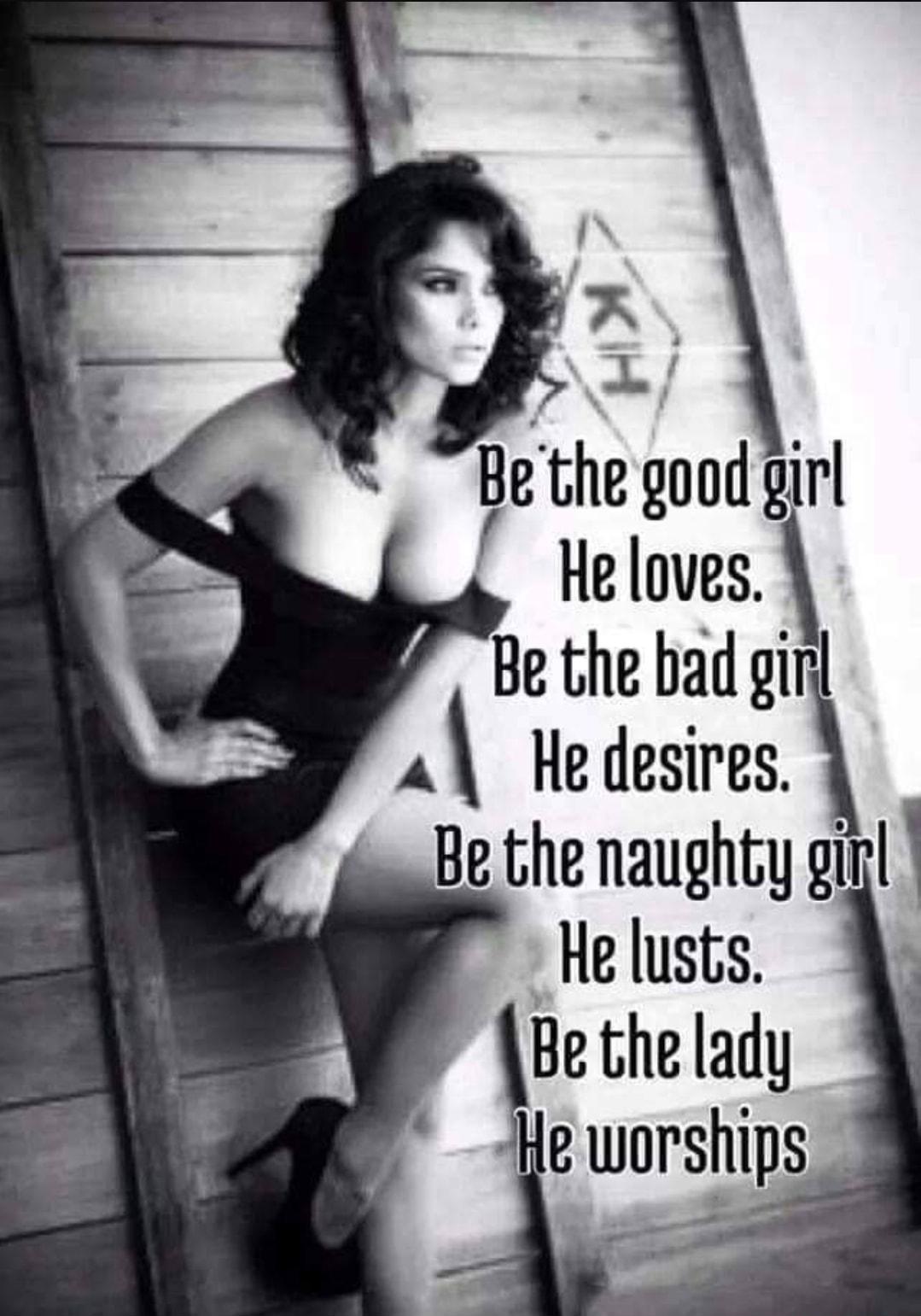 lthe good girl He loves Bethe bad ginl 4 Hedesires Be the naughty giel Helusts 9 ABe the lady lewnrslips