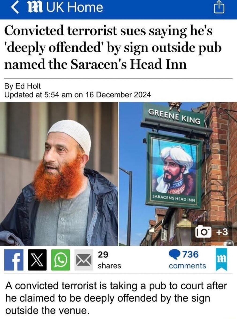 W UK Home i Convicted terrorist sues saying hes deeply offended by sign outside pub named the Saracens Head Inn By Ed Holt Updated at 554 am on 16 December 2024 A convicted terrorist is taking a pub to court after he claimed to be deeply offended by the sign outside the venue