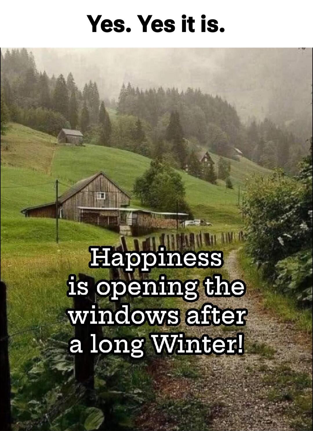 Yes. Yes it is. Happiness is opening the windows after a long Winter!