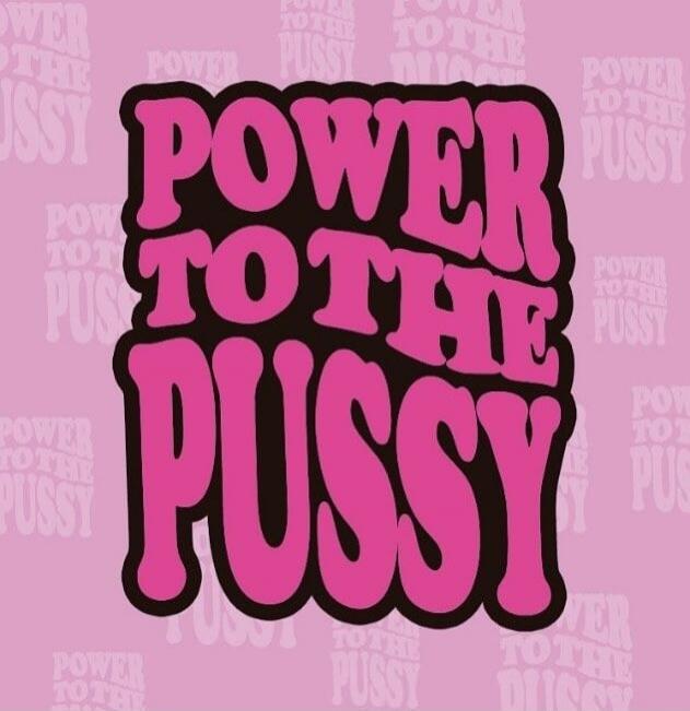 POWER TO THE PUSSY