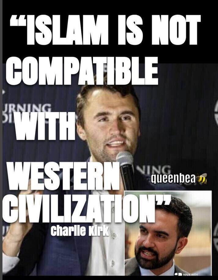 ISLAM IS NOT COMPATIBLE WITH WESTERN CIVILIZATION. charlie kirk. queenbea. MADE WITH