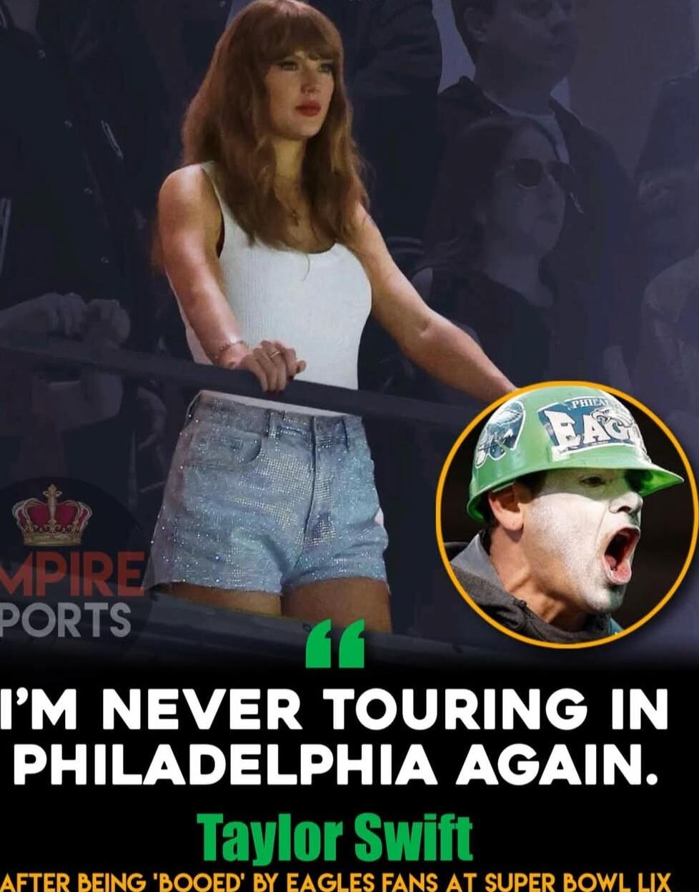 fa 1 IM NEVER TOURING IN PHILADELPHIA AGAIN Taylor Swift AFTER BEING BOOED BY EAGLES FANS AT SUPER BOWL LIX