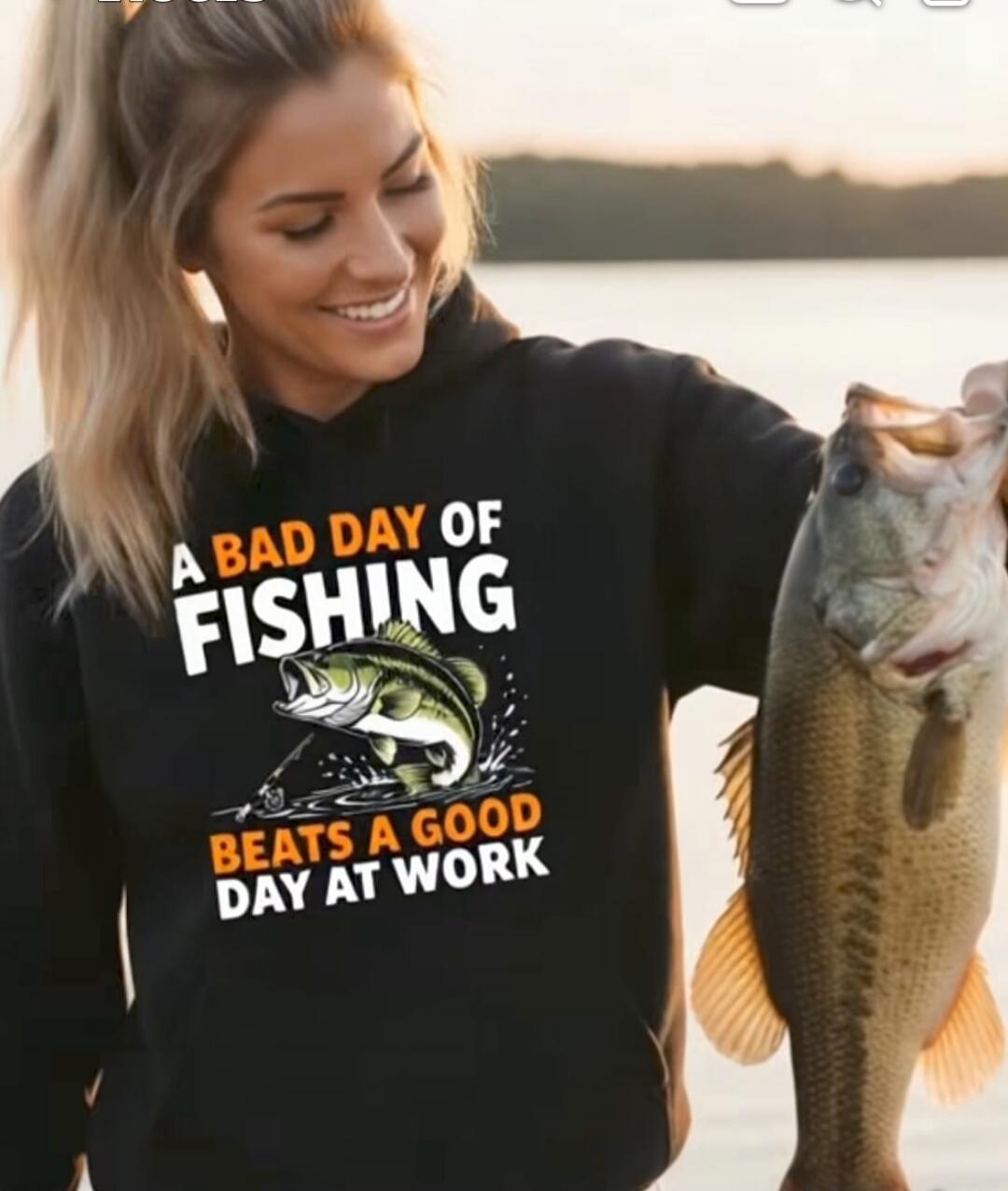 A BAD DAY OF FISHING BEATS A GOOD DAY AT WORK