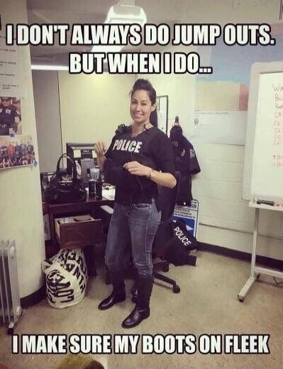 I DON'T ALWAYS DO JUMP OUTS. BUT WHEN I DO... I MAKE SURE MY BOOTS ON FLEEK
