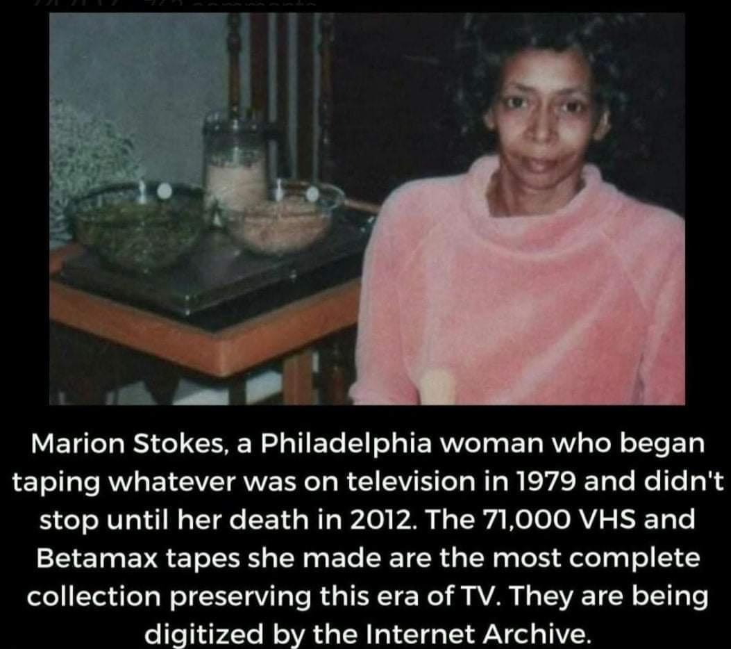 e Marion Stokes a Philadelphia woman who began LETIL R BT EVETRWERC LR EIEVE L R R EVEELCRC I LY stop until her death in 2012 The 71000 VHS and Betamax tapes she made are the most complete collection preserving this era of TV They are being digitized by the Internet Archive