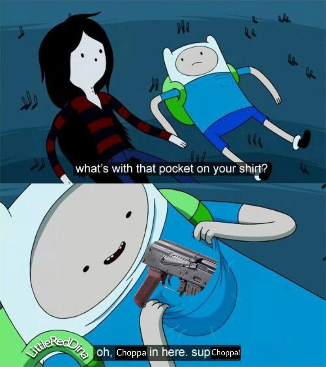 B 5 whats with that pocket on your shigt oh Choppa in here SUpChoppal L