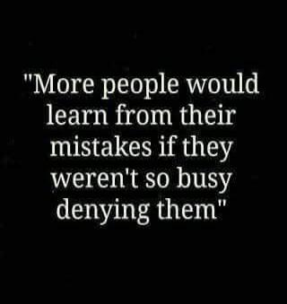 More people would learn from their mistakes if they weren't so busy denying them