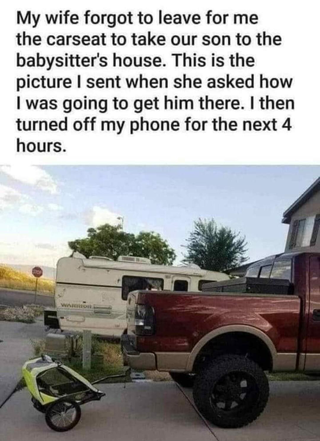 My wife forgot to leave for me the carseat to take our son to the babysitters house This is the picture sent when she asked how was going to get him there then turned off my phone for the next 4 hours