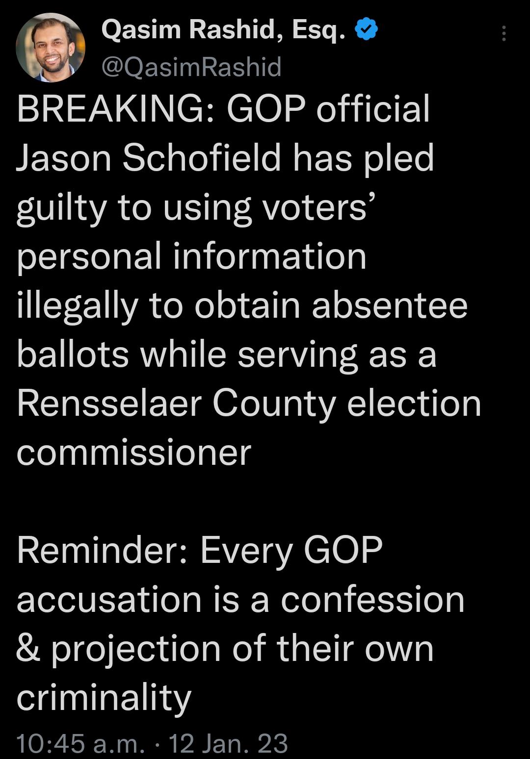 Qasim Rashid Esq QasimRashid BREAKING GOP official Jason Schofield has pled ATV F AVe 168 personal information illegally to obtain absentee ballots while serving as a RN ETTR 6fe10 13 VA1 o3 dog commissioner Reminder Every GOP accusation is a confession projection of their own criminality RO R 13 W I P2 T W