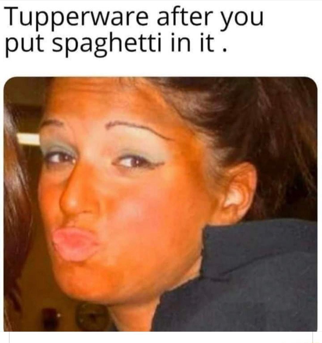 Tupperware after you put spaghettiin it