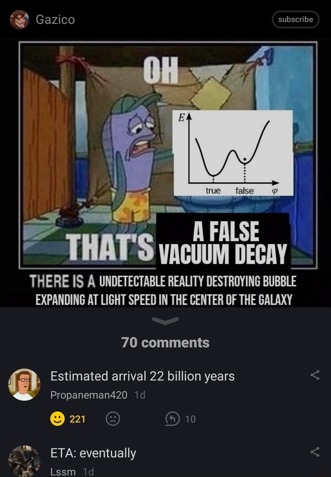 i Gazico subscribe 2 ar e NFMSE THATS vacto decay THERE IS A UNDETECTABLE REALITY DESTROYING BUBBLE EXPANDING AT LIGHT SPEED INTHE CENTER OF THE GALAXY 70 comments S EICE L PRI T RETS Propanemand20 1d OB ETA eventually Lssm 1d
