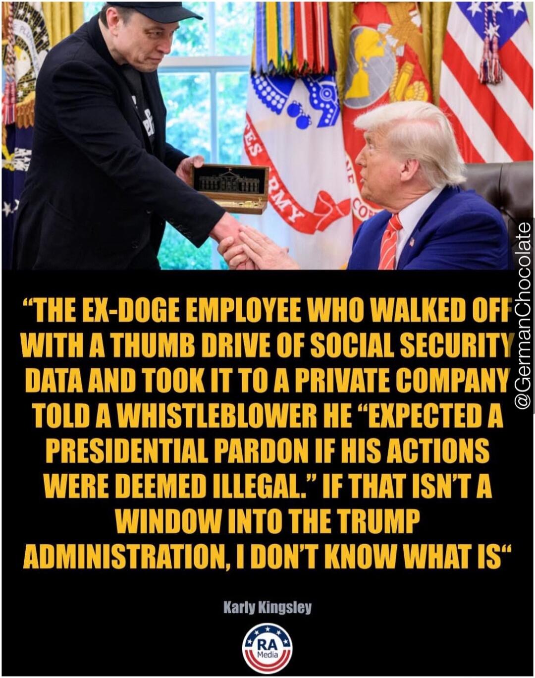 THE EX-DOGE EMPLOYEE WHO WALKED OFF WITH A THUMB DRIVE OF SOCIAL SECURITY DATA AND TOOK IT TO A PRIVATE COMPANY TOLD A WHISTLEBLOWER HE 