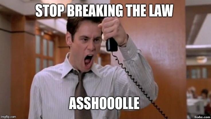 STOP BREAKING THE LAW ASSHOOLLE