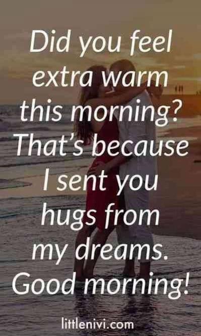 Did you feel extra warm this morning? That's because I sent you hugs from my dreams. Good morning!