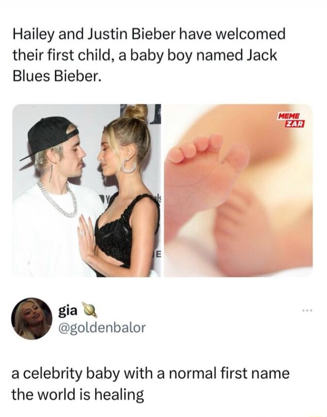 Hailey and Justin Bieber have welcomed their first child a baby boy named Jack Blues Bieber gia Q goldenbalor a celebrity baby with a normal first name the world is healing