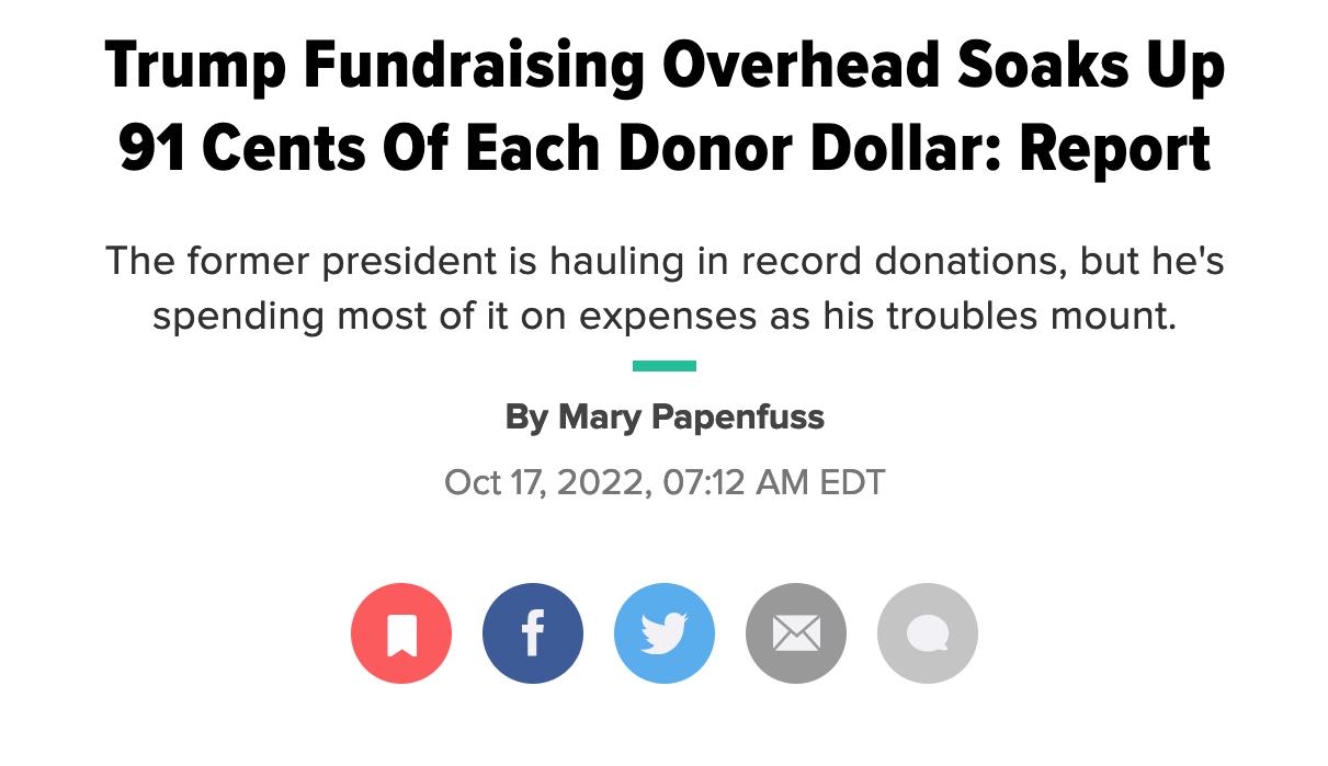 Trump Fundraising Overhead Soaks Up 91 Cents Of Each Donor Dollar Report The former president is hauling in record donations but hes spending most of it on expenses as his troubles mount By Mary Papenfuss Oct 172022 072 AM EDT 0000