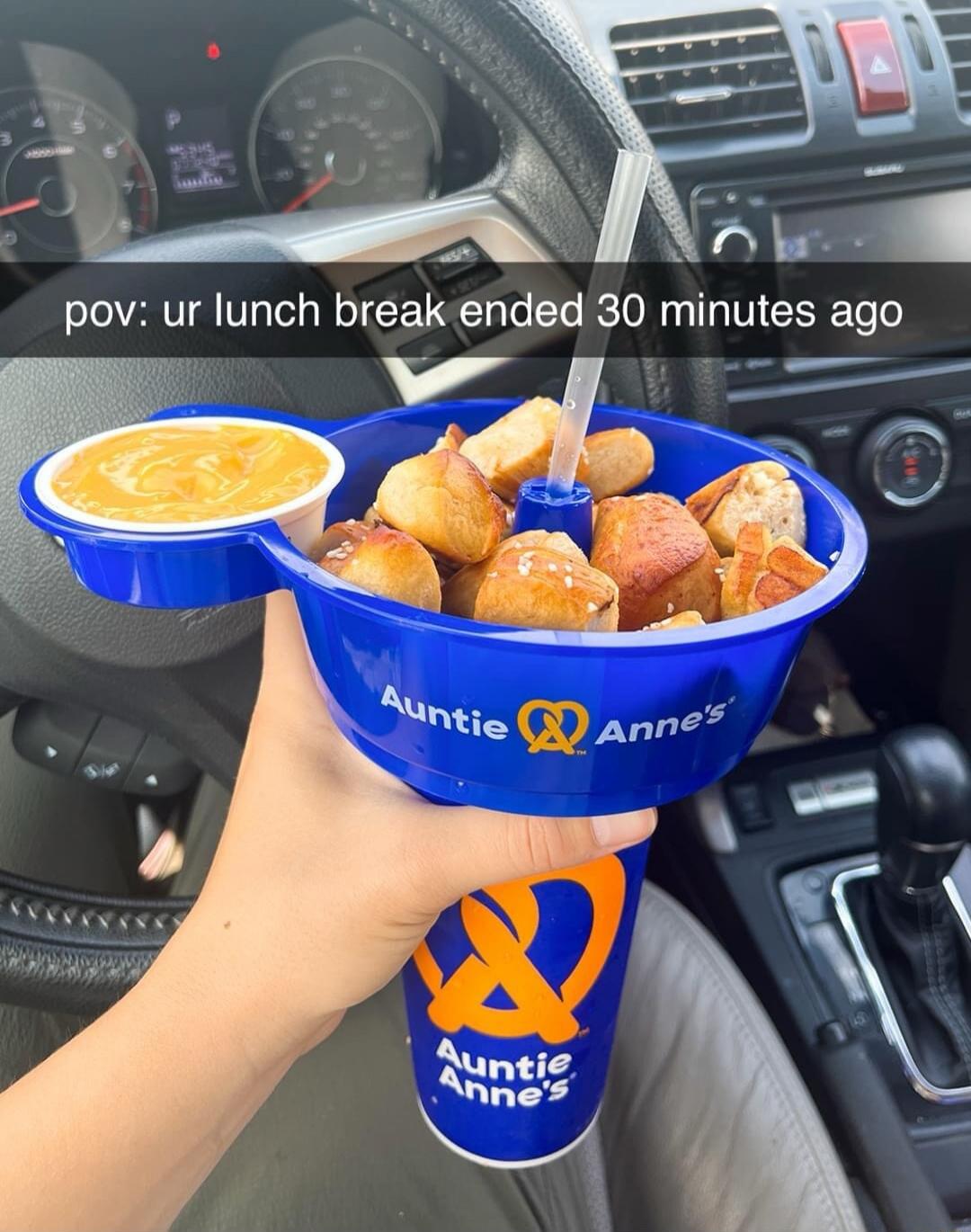 pov: ur lunch break ended 30 minutes ago
Auntie Anne's