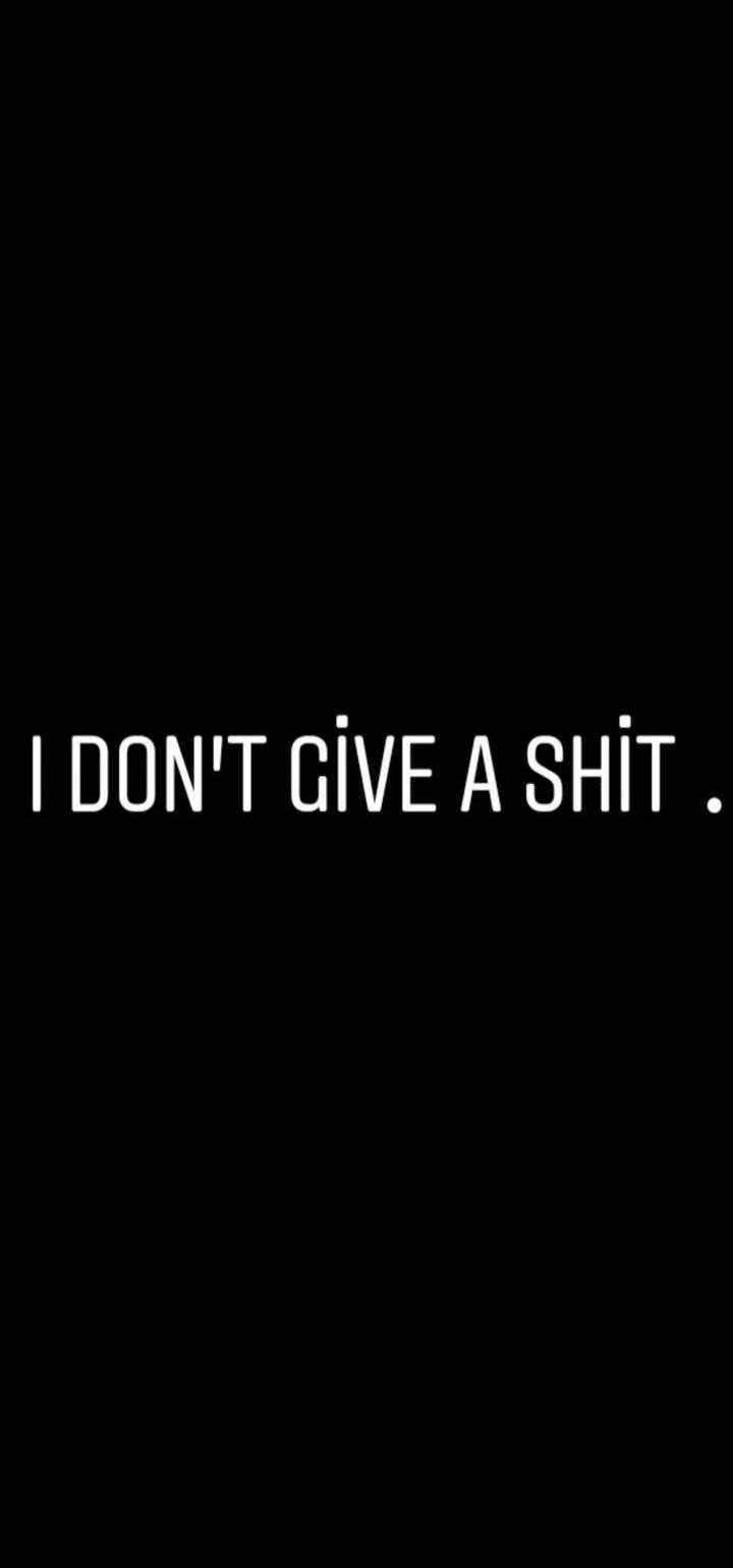 I DON'T GIVE A SHIT.