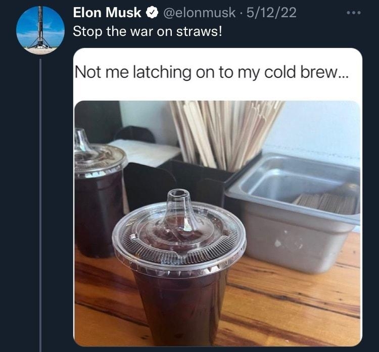 l Elon Musk elonmusk 51222 Stop the war on straws Not me latching on to my cold brew