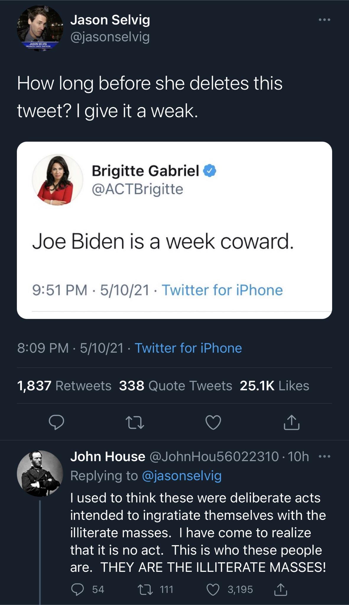 Ie N 1T 1 YY Ve CQIEReIaIENile SASON TG How long before she deletes this tweet give it a weak Brigitte Gabriel 3 ACTBrigitte Joe Biden is a week coward 951 PM 51021 Twitter for iPhone 809 PM 51021 1837 Retweets 338 Quote Tweets 251K Likes O i V A Q N1y o o IVE NN opTgl g olVEST 0k 0 0 __ Replying to used to think these were deliberate acts a1 ale e RN ale N EY CR U E WAL g R g IINEE N ESSEE A N E 