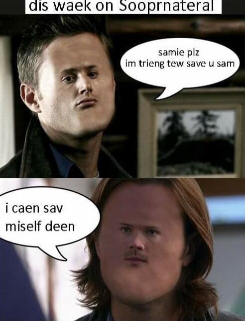 dis waek on sooprnatera samie plz im trieng tew save u sam i caen sav miself deen